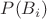 $P(B_i)$ $P(B_i)$