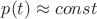 $p(t) \approx const$
