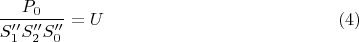 $$\dfrac {P_0}{S''_1S''_2S''_0}=U\eqno (4)$$
