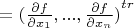 $ = {(\frac {\partial {f}} {\partial {x_1}},...,\frac {\partial {f}} {\partial {x_n}})}^{tr} $