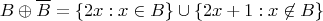 \[
B \oplus \overline{B} = \{ 2x : x \in B \} \cup \{ 2x+1 : x \not\in B \}
\]