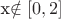 x\notin [0,2]$