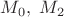 $M_0,\;M_2$