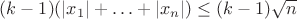 $(k-1)(|x_1|+\ldots+|x_n|)\le(k-1)\sqrt n$