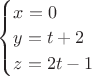 $\begin{cases}x=0\\y=t+2\\z=2t-1\end{cases}$