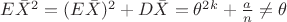 $E\bar{X}^{2}=(E\bar{X})^{2}+D\bar{X}=\theta^{2k}+\frac{a}{n}\neq\theta$