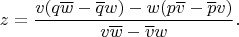 $$
z=\frac{v(q\overline{w}-\overline{q}w)-
 w(p\overline{v}-\overline{p}v)}{v\overline{w}-\overline{v}w}.
$$