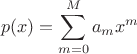 $$p(x)=\sum\limits_{m=0}^M a_m x^m$$