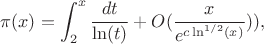 $$\pi(x)=\int_2^x {\frac {dt}{\ln(t)}}+O(\frac {x}{e^{c\ln^{1/2}(x)}})),$$
