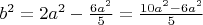 $b^2 = 2a^2-\frac{6a^2}{5} = \frac{10a^2-6a^2}{5}$