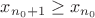 $x_{n_0+1}\ge x_{n_0}$