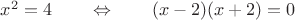 $x^2=4\qquad\Leftrightarrow\qquad(x-2)(x+2)=0$