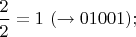 $\dfrac{2}{2}=1 \ ( \to 01001);$