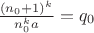 $ \frac{(n_0+1)^k}{n_0^ka}=q_0$