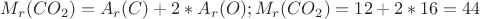 $M_r(CO_2)=A_r(C)+ 2 * A_r(O);M_r(CO_2)=12+2 *  16=44$