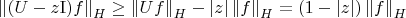 \[\left\| {(U - z{\rm I})f} \right\|_H  \ge \left\| {Uf} \right\|_H  - \left| z \right|\left\| f \right\|_H  = (1 - \left| z \right|)\left\| f \right\|_H  \]