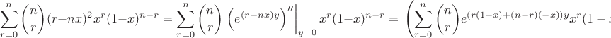 $$\sum\limits_{r=0}^{n} \binom{n}{r}(r-nx)^2x^r(1-x)^{n-r}=\sum\limits_{r=0}^{n} \binom{n}{r}\left.\left(e^{(r-nx)y}\right)''\right|_{y=0}x^r(1-x)^{n-r}=\left.\left(\sum\limits_{r=0}^{n} \binom{n}{r}e^{(r(1-x)+(n-r)(-x))y}x^r(1-x)^{n-r}\right)''\right|_{y=0}=$$