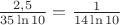 $\frac{2{,}5}{35\ln 10}=\frac 1{14\ln 10}$ $\frac{2{,}5}{35\ln 10}=\frac 1{14\ln 10}$