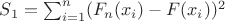 $S_1=\sum_{i=1}^{n} (F_n(x_i)-F(x_i))^2$
