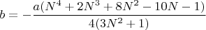 $b=-\dfrac{a(N^4+2N^3+8N^2-10N-1)}{4(3N^2+1)}$