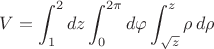 $$V=\int_1^2dz\int_0^{2\pi}d\varphi\int_{\sqrt z}^z\rho\,d\rho$$