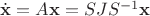 $\dot{\mathbf{x}}=A\mathbf x=SJS^{-1}\mathbf x$