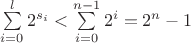 $\sum\limits_{i=0}^{l}2^{s_i}<\sum\limits_{i=0}^{n-1}2^i=2^n-1$