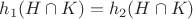 $h_1(H\cap K)=h_2(H\cap K)$