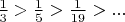 $\frac13>\frac15>\frac{1}{19}>...$
