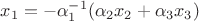 $x_1 = - \alpha_1^{-1} (\alpha_2 x_2 + \alpha_3 x_3)$