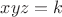 $xyz=k$