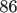 86