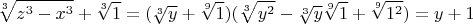 $$\sqrt[3]{z^3-x^3}+\sqrt[3]{1} =(\sqrt[3]{y}+\sqrt[9]{1})(\sqrt[3]{y^2}-\sqrt[3]{y}\sqrt[9]{1} +\sqrt[9]{1^2})=y+1$$