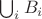 $\bigcup_i{B_i}$ $\bigcup_i{B_i}$