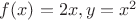 $f(x)=2x, y=x^2$