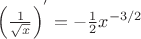 $\[{\left( {\frac{1}
{{\sqrt x }}} \right)^'} =  - \frac{1}
{2}{x^{ - 3/2}}\]$