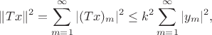 $$\|Tx\|^2 = \sum\limits_{m=1}^{\infty}|(Tx)_{m}|^2 \leq k^2\sum\limits_{m=1}^{\infty}|y_m|^2,$$