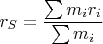 $$r_S=\frac{\sum m_ir_i}{\sum m_i}$$