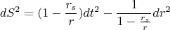 $$dS^2=(1-\frac{r_s}{r})dt^2-\frac{1}{1-\frac{r_s}{r}}dr^2$$