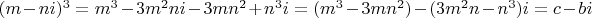 $(m-ni)^3=m^3-3m^2ni-3mn^2+n^3i = (m^3-3mn^2)-(3m^2n-n^3)i= c-bi$
