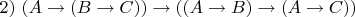 $2)~(A\rightarrow(B\rightarrow C))\rightarrow((A\rightarrow B)\rightarrow(A \rightarrow C))$