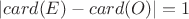 $\left\lvert card(E) - card(O) \right\rvert  = 1$
