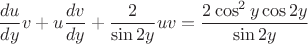 $$\frac{du}{dy}v+u\frac{dv}{dy}+\frac{2}{\sin2y}uv=\frac{2\cos^2y\cos2y}{\sin2y}$$