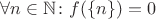 $\forall n \in \mathbb N \colon f(\{n\})=0$