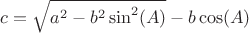 $c=\sqrt{a^2-b^2\sin^2(A)}-b\cos(A)$