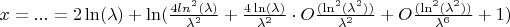$x = ... = 2\ln(\lambda) + \ln(\frac{4ln^2(\lambda)}{\lambda^2} + \frac{4\ln(\lambda)}{\lambda^2}\cdot  O\frac{(\ln^2(\lambda^2))}{\lambda^2} + O\frac{(\ln^2(\lambda^2))}{\lambda^6} + 1)$