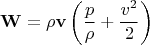 $$\mathbf{W}=\rho\mathbf{v}\left(\frac{p}{\rho}+\frac{v^2}{2}\right)$$