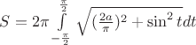 $S=2\pi\int\limits_{-\frac{\pi}{2}}^{\frac{\pi}{2}} \sqrt {(\frac{2a}{\pi})^2+\sin ^2 t} dt$