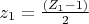 $z_1=\frac {(Z_1-1)}2$