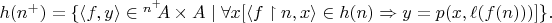 $h(n^+)=\{\langle f,y\rangle\in {}^{n^+}\!\!A\times A\mid \forall x [\langle f\upharpoonright n, x\rangle\in h(n)\Rightarrow y=p(x,\ell(f(n)))]\}.$